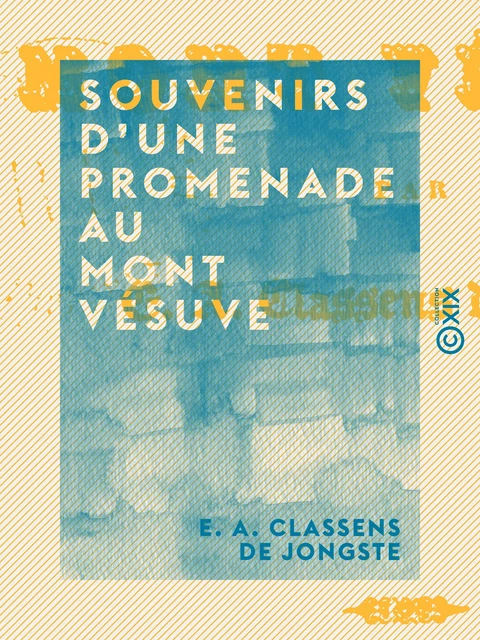 Souvenirs d'une promenade au mont Vésuve - E. A. Classens de Jongste - Collection XIX