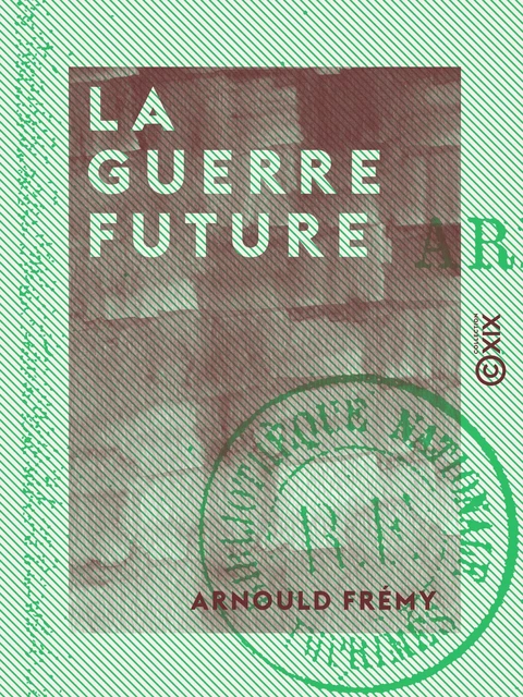 La Guerre future - Arnould Frémy - Collection XIX