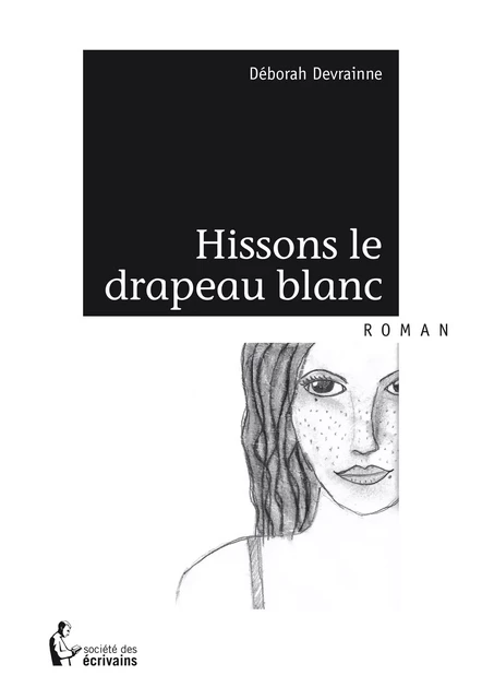 Hissons le drapeau blanc - Déborah Devrainne - Société des écrivains