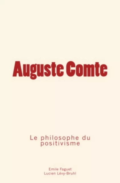 Auguste Comte - Lucien Lévy-Bruhl, Emile Faguet - Editions Le Mono