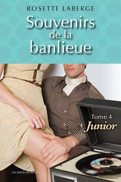 Souvenirs de la banlieue  4 : Junior - Rosette Laberge - Les Éditeurs réunis