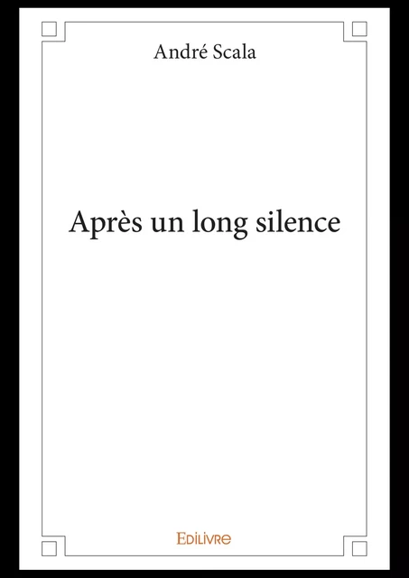 Après un long silence - André Scala - Editions Edilivre