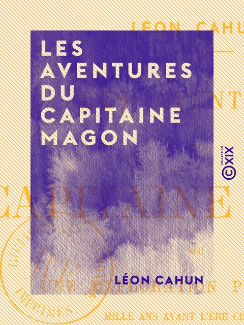 Les Aventures du capitaine Magon - Une exploration phénicienne mille ans avant l'ère chrétienne - Léon Cahun - Collection XIX