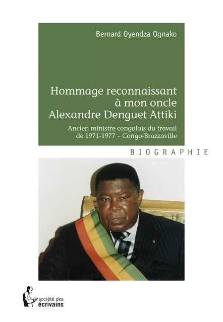 Hommage reconnaissant à mon oncle Alexandre Attiki - Bernard Oyendza Ognako - Société des écrivains