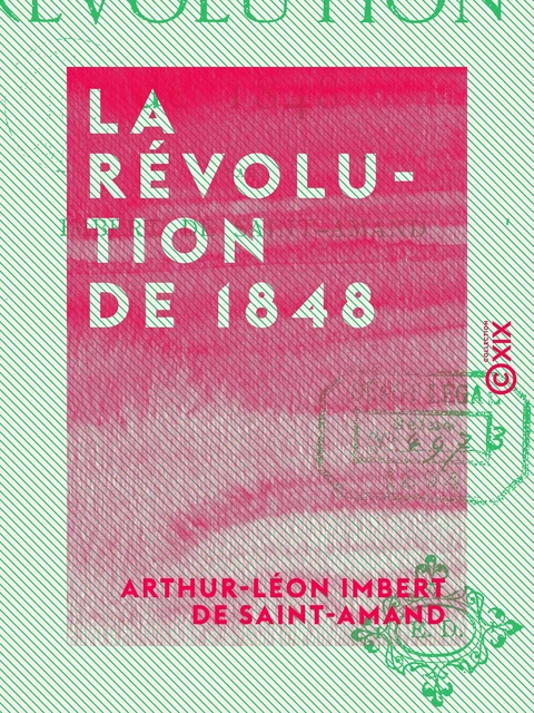 La Révolution de 1848 - Arthur-Léon Imbert de Saint-Amand - Collection XIX