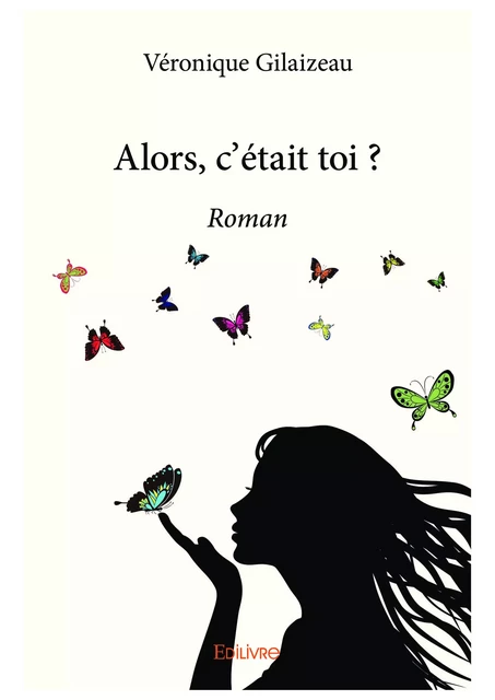 Alors, c'était toi ? - Véronique Gilaizeau - Editions Edilivre