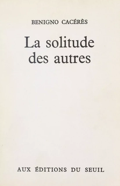 La solitude des autres - Benigno Cacérès - Seuil (réédition numérique FeniXX)