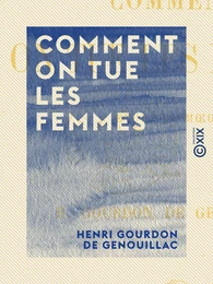 Comment on tue les femmes - Étude de mœurs