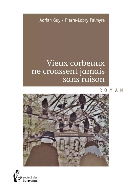 Vieux corbeaux ne croassent jamais sans raison - Adrian Guy - Pierre-Lobry Palmyre - Société des écrivains