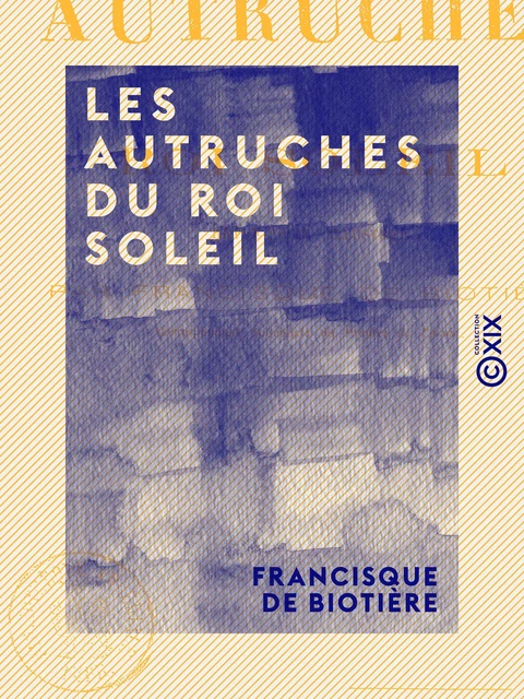 Les Autruches du roi Soleil - Revue-folie illustrée - Francisque de Biotière - Collection XIX