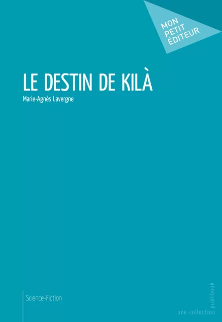 Le Destin de Kila - Marie-Agnès Lavergne - Mon Petit Editeur