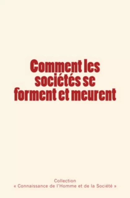 Comment les sociétés se forment et meurent - Connaissance de l'Homme Et de la Société, J. Novicow, G. Palante - Editions Le Mono