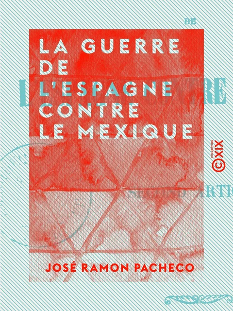 La Guerre de l'Espagne contre le Mexique - José Ramon Pacheco - Collection XIX