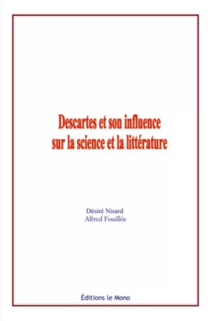 Descartes et son influence sur la science et la litterature - Alfred Fouillée, Désiré Nisard - Editions Le Mono