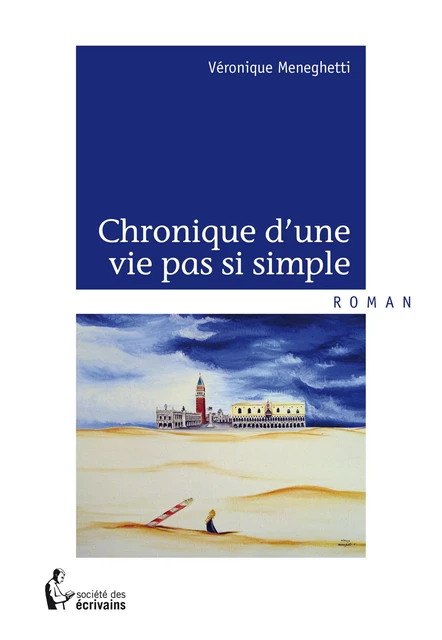 Chronique d'une vie pas si simple - Véronique Meneghetti - Société des écrivains