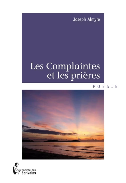 Les Complaintes et les prières - Joseph Almyre - Société des écrivains