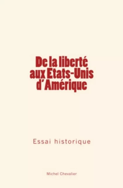 De la liberté aux Etats-Unis d'Amérique - Michel Chevalier - LM Publishers