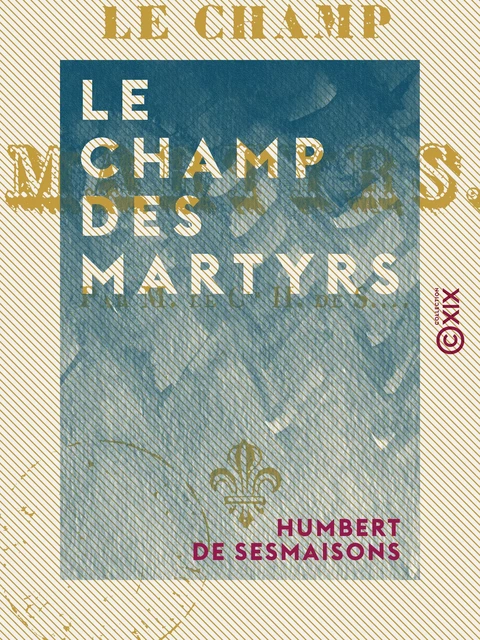 Le Champ des martyrs - Humbert de Sesmaisons - Collection XIX