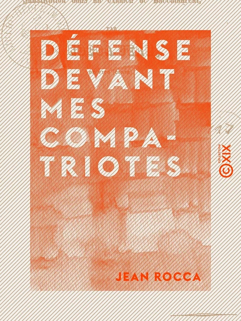 Défense devant mes compatriotes - Contre l'accusation de faux et substitution dans un examen de baccalauréat - Jean Rocca - Collection XIX