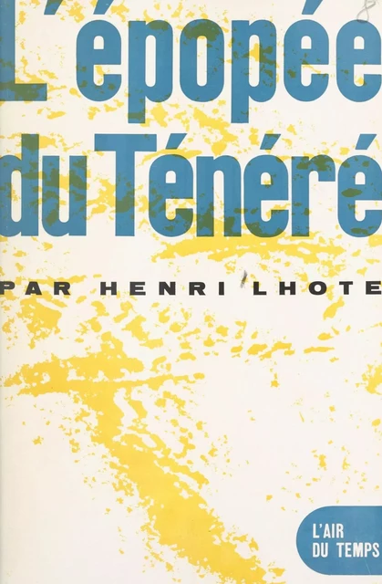 L'épopée du Ténéré - Henri Lhote - Gallimard (réédition numérique FeniXX)