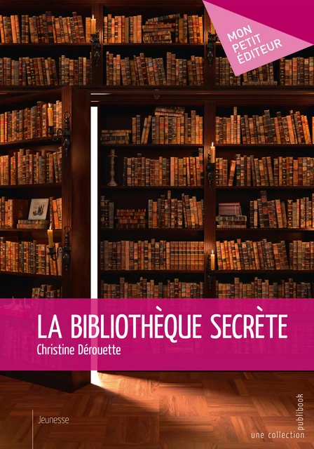 La Bibliothèque secrète - Christine Dérouette - Mon Petit Editeur