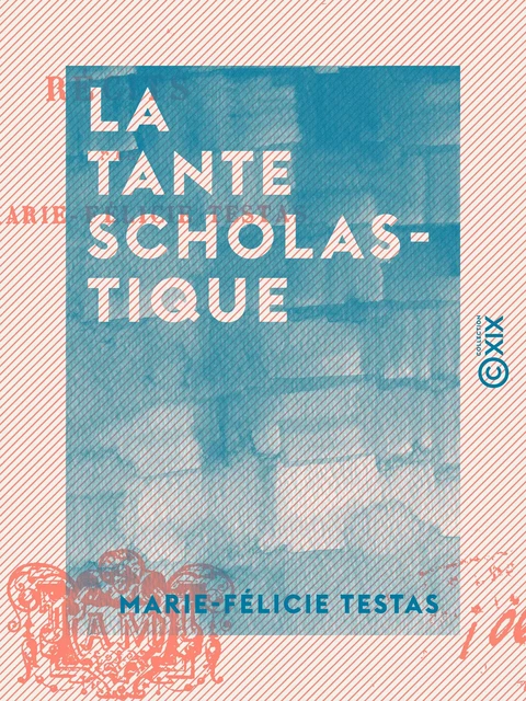 La Tante Scholastique - Récits - Marie-Félicie Testas - Collection XIX