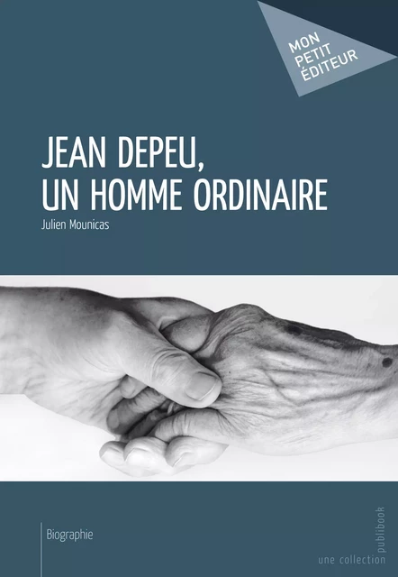 Jean Depeu, un homme ordinaire - Julien Mounicas - Mon Petit Editeur