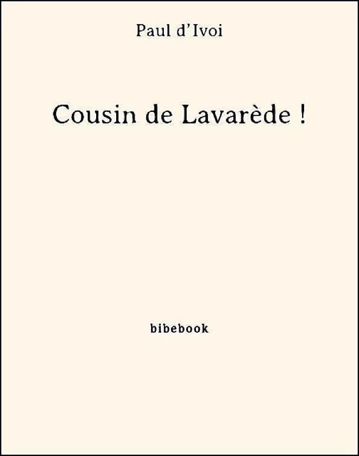 Cousin de Lavarède ! - Paul D’Ivoi - Bibebook