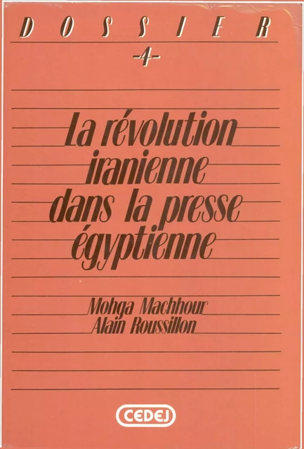 La révolution iranienne dans la presse égyptienne - Mohga Machhour, Alain Roussillon - CEDEJ - Égypte/Soudan