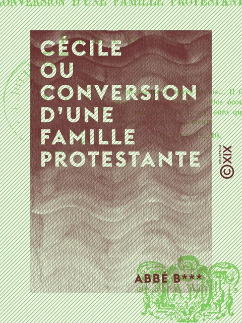 Cécile ou Conversion d'une famille protestante - Abbé B*** - Collection XIX