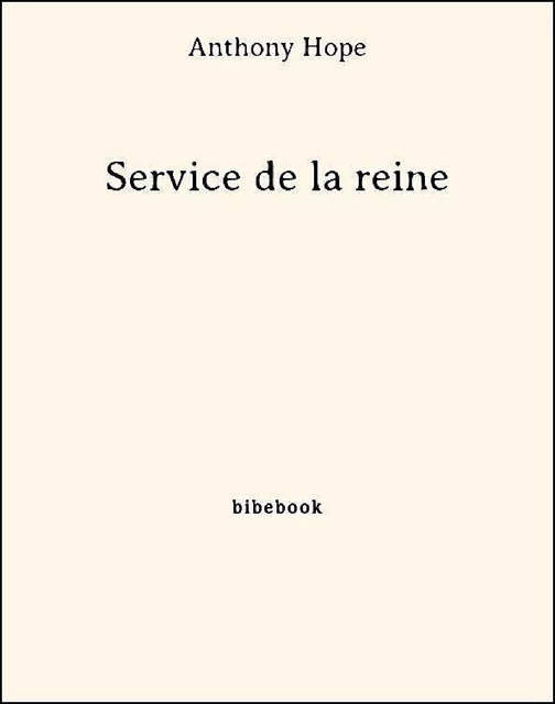 Service de la reine - Anthony Hope - Bibebook