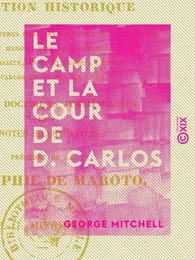 Le Camp et la cour de D. Carlos - Narration historique