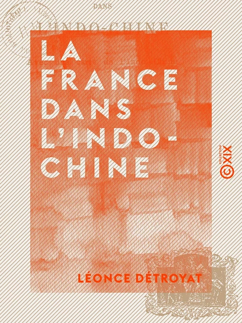 La France dans l'Indo-Chine - Léonce Détroyat - Collection XIX