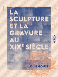 La Sculpture et la Gravure au XIXe siècle