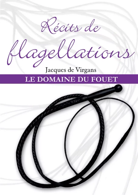 Récits de flagellations Tome 2 - Jacques de Virgans - Éditions Dominique Leroy