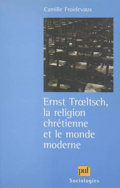 Ernst Trœltsch, la religion chrétienne et le monde moderne - Camille Froidevaux - (Presses universitaires de France) réédition numérique FeniXX