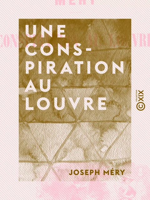 Une conspiration au Louvre - Joseph Méry - Collection XIX