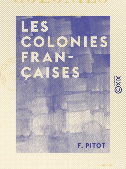 Les Colonies françaises - F. Pitot - Collection XIX