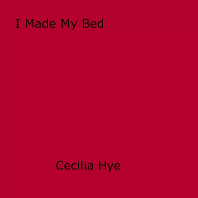 I Made My Bed - Cecilia Hye - Disruptive Publishing