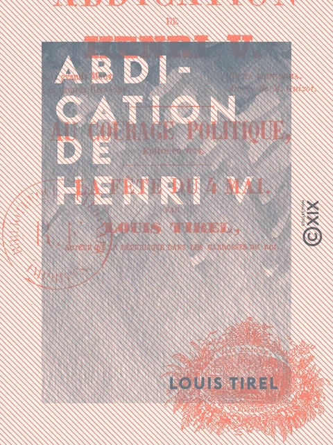 Abdication de Henri V - Et autres textes - Louis Tirel - Collection XIX