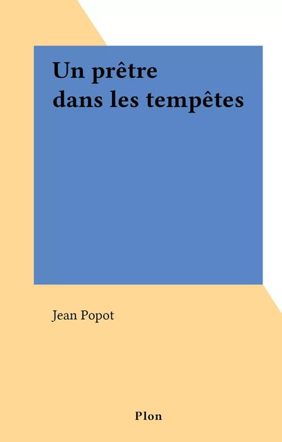 Un prêtre dans les tempêtes - Jean Popot - (Plon) réédition numérique FeniXX