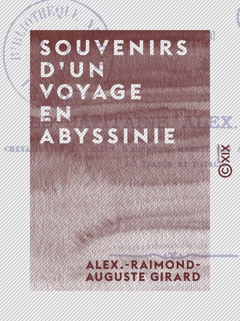 Souvenirs d'un voyage en Abyssinie - 1868-1869 - Alex.-Raimond-Auguste Girard - Collection XIX