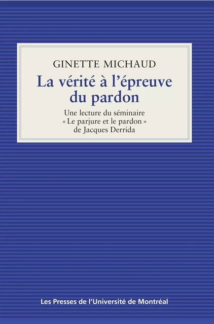 La vérité à l'épreuve du pardon - Ginette Michaud - Presses de l'Université de Montréal