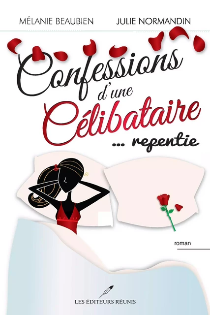 Confessions d'une célibataire  ... repentie - Mélanie Beaubien, Julie Normandin - Les Éditeurs réunis