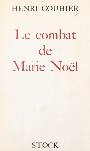 Le combat de Marie Noël - Henri Gouhier - (Stock) réédition numérique FeniXX