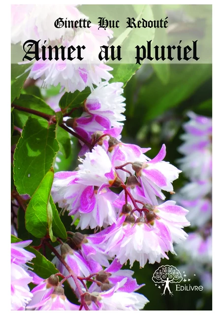 Aimer au pluriel - Ginette Huc Redouté - Editions Edilivre