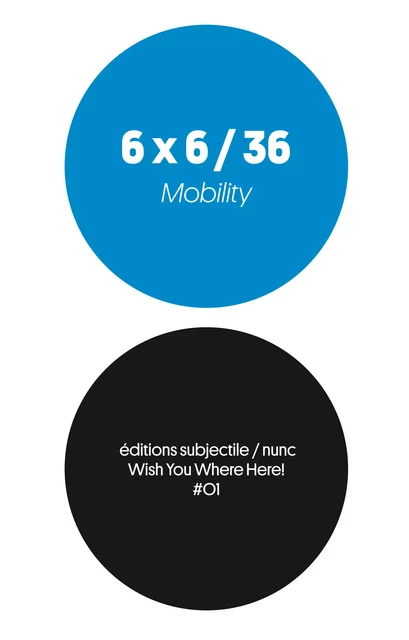 6 x 6 / 36 - Mobility - Cyril Thomas, Jean-Luc Soret - Éditions Subjectile