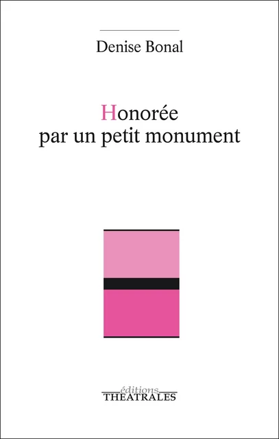 Honorée par un petit monument - Denise Bonal - éditions Théâtrales