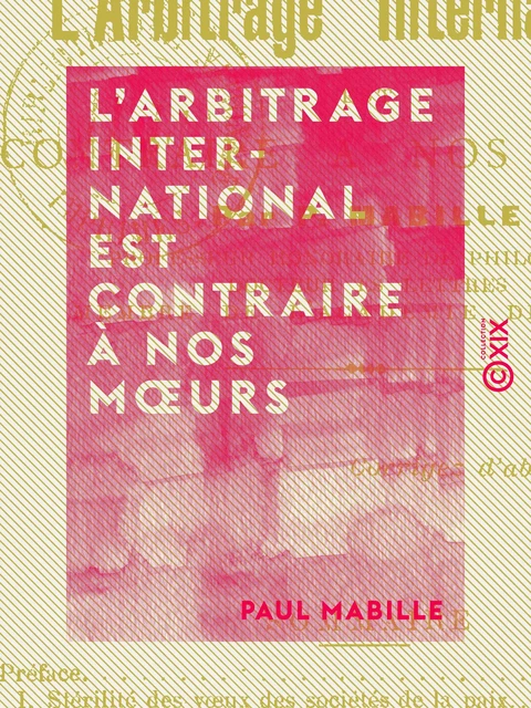 L'Arbitrage international est contraire à nos mœurs - Paul Mabille - Collection XIX