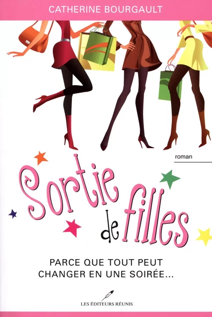 Sortie de filles 01 : Parce que tout peut changer en une soirée... - Catherine Bourgault - Les Éditeurs réunis